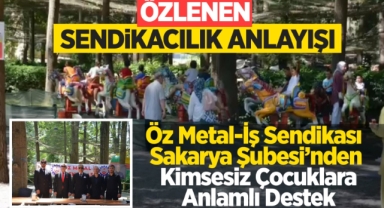 Öz Metal-İş Sendikası Sakarya Şubesi'nden Kimsesiz Çocuklara Anlamlı Destek