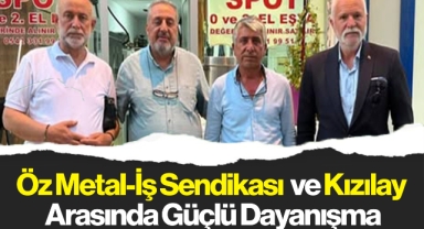Öz Metal-İş Sendikası ve Kızılay Arasında Güçlü Dayanışma