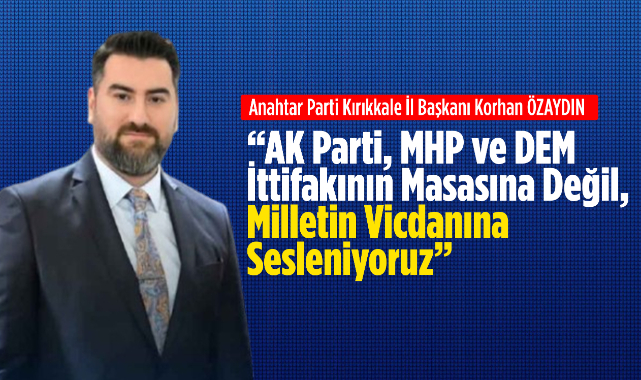 “AK Parti, MHP ve DEM İttifakının Masasına Değil, Milletin Vicdanına Sesleniyoruz”