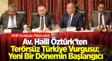 Av. Halil Ozturk’ten terörsüz Türkiye vurgusu: Yeni bir dönemin başlangıcı