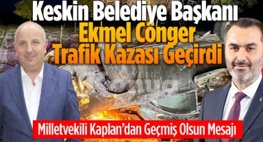 Keskin Belediye Başkanı Ekmel Cönger trafik kazası geçirdi