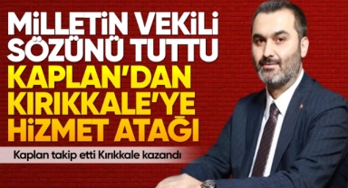 Milletin vekili sözünü tuttu Kaplan’dan Kırıkkale’ye hizmet atağı