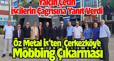 Öz Metal İş’ten Çerkezköy’e Mobbing Çıkarması