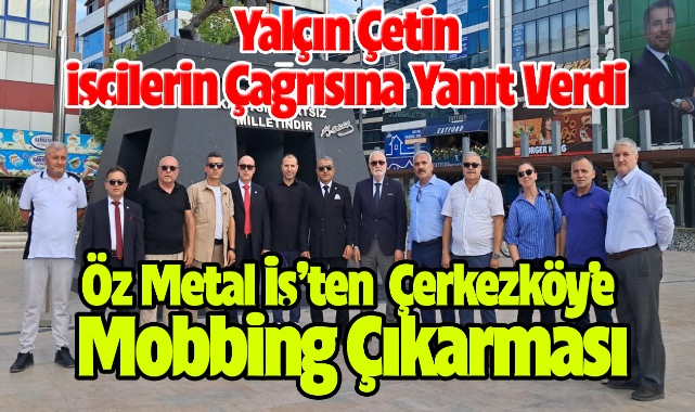 Öz Metal İş’ten Çerkezköy’e Mobbing Çıkarması