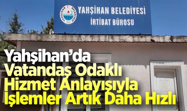 Yahşihan'da vatandaş odaklı hizmet anlayışıyla işlemler artık daha hızlı