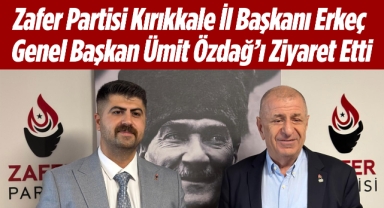 Zafer Partisi Kırıkkale İl Başkanı Erkeç, Genel Başkan Ümit Özdağ’ı Ziyaret Etti