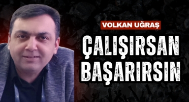 “ÇALIŞIRSAN BAŞARIRSIN!”