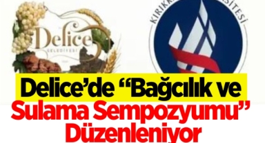 Delice’de “Bağcılık ve Sulama Sempozyumu” Düzenleniyor