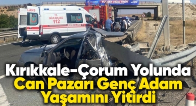 Kırıkkale-Çorum yolunda can pazarı genç adam hayatını kaybetti