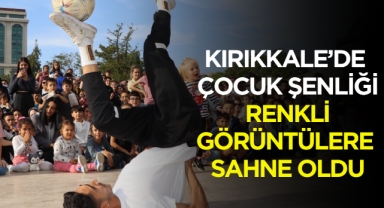Kırıkkale’de Çocuk Şenliği Renkli Görüntülere Sahne Oldu