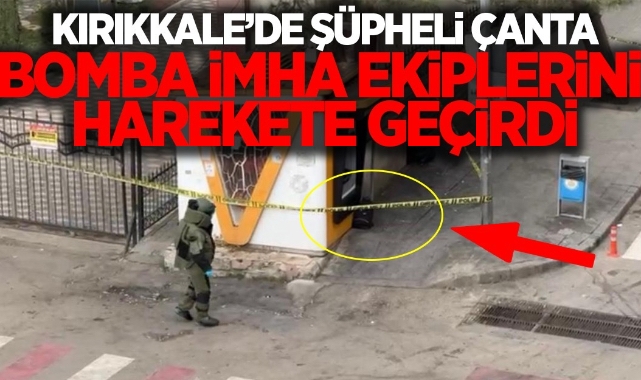 Kırıkkale’de şüpheli çanta bomba imha ekiplerini harekete geçirdi