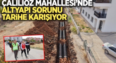 Çalılıöz Mahallesi'nde altyapı sorunu tarih oluyor