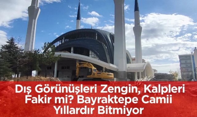 Dış Görünüşleri Zengin, Kalpleri Fakir mi? Bayraktepe Camii Yıllardır Bitmiyor