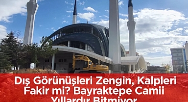 Dış Görünüşleri Zengin, Kalpleri Fakir mi? Bayraktepe Camii Yıllardır Bitmiyor