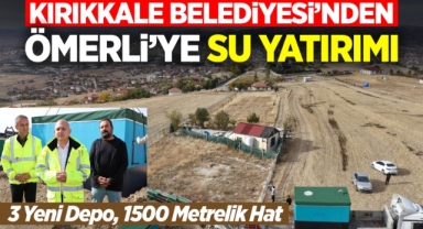 Kırıkkale Belediyesi’nden Ömerli’ye su yatırımı 3 yeni depo 1500 metrelik hat