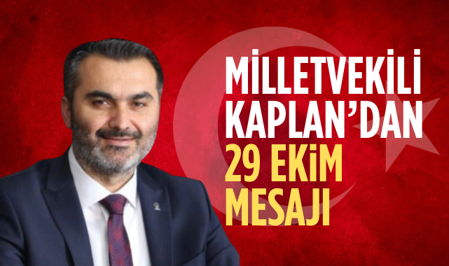 Milletvekili Kaplan’dan 29 Ekim mesajı