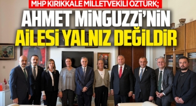 Milletvekili Öztürk; Ahmet Minguzzi’nin Ailesi Yalnız Değildir