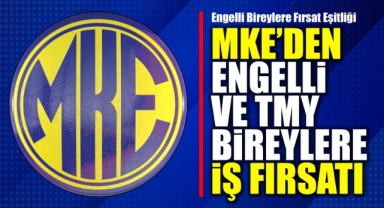MKE’den engelli ve TMY bireylere iş fırsatı