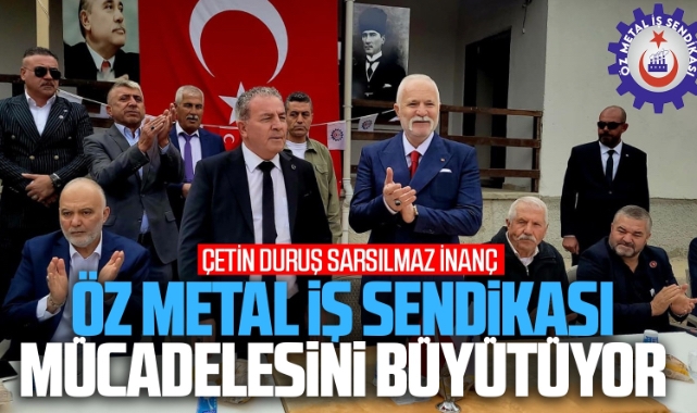 Öz Metal İş Sendikası mücadelesini büyütüyor