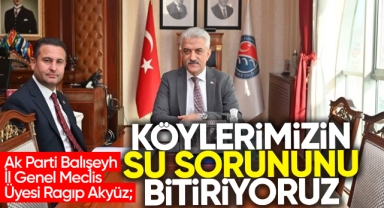 Akyüz; Köylerimizin su sorununu bitiriyoruz