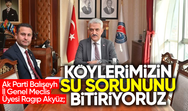 Akyüz; Köylerimizin su sorununu bitiriyoruz