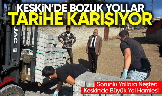 Keskin'de bozuk yollar tarihe karışıyor