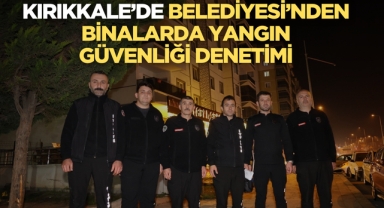 Kırıkkale Belediyesi’nden binalarda yangın güvenliği denetimi