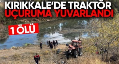 Kırıkkale'de traktör uçuruma yuvarlandı 1 ölü