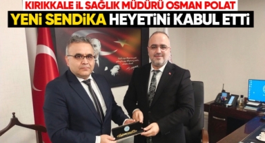 Kırıkkale İl Sağlık Müdürü Osman Polat, Yeni Sendika heyetini kabul etti