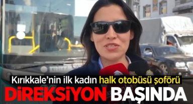 Kırıkkale'nin ilk kadın halk otobüsü şoförü direksiyon başında