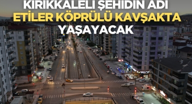 Kırıkkaleli Şehidin Adı Köprülü Kavşak’ta Yaşayacak