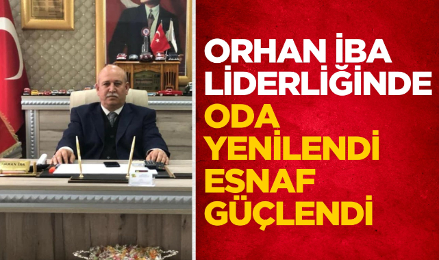 Orhan İba liderliğinde oda yenilendi esnaf güçlendi