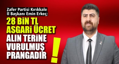 Emin Erkeç; 28 bin tl asgari ücret alın terine vurulmuş prangadır