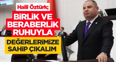 Halil Öztürk; Birlik ve beraberlik ruhuyla değerlerimize sahip çıkalım 