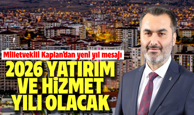 Kaplan; 2026 yatırım ve hizmet yılı olacak