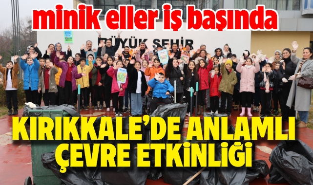 Kırıkkale’de Öğrencilerden Anlamlı Çevre Etkinliği
