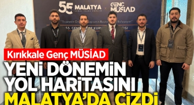 Kırıkkale Genç MÜSİAD yeni dönemin yol haritasını Malatya'da çizdi 