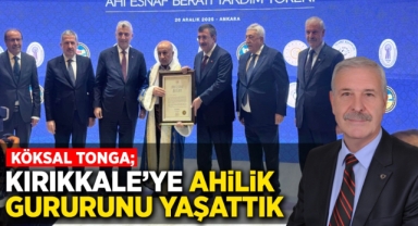 Köksal Tonga; Kırıkkale’ye ahilik gururunu yaşattık 