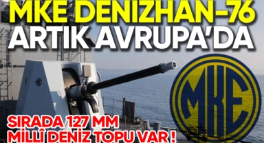 MKE Denizhan-76 artık Avrupa'da