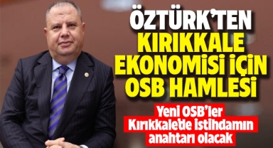 Öztürk'ten Kırıkkale'nin ekonomisi için OSB hamlesi