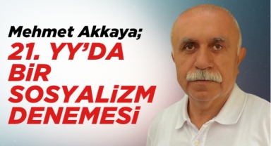 21.yy’da bir sosyalizm denemesi