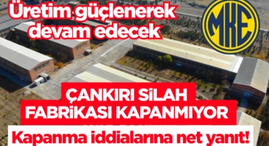Çankırı silah fabrikası kapanmıyor