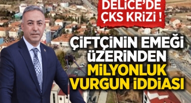 Delice'de ÇKS krizi! çiftçinin emeği üzerinden milyonluk vurgun iddiası