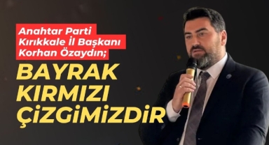 İl Başkanı Özaydın; Bayrak kırmızı çizgimizdir