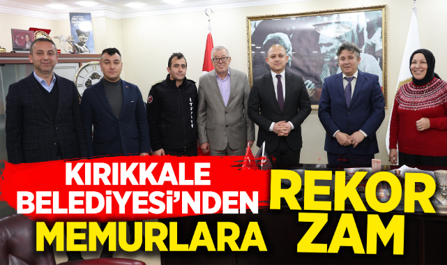 Kırıkkale Belediyesi'nden memurlara rekor zam
