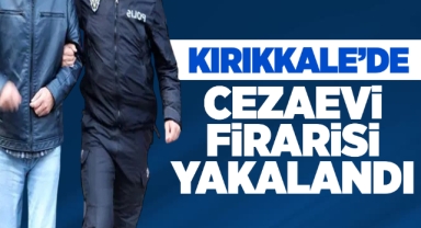Kırıkkale'de cezaevi firarisi yakalandı