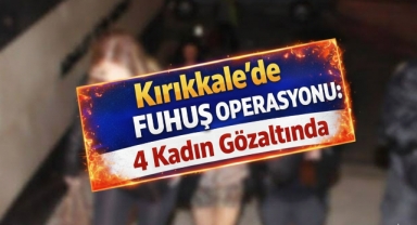 Kırıkkale’de fuhuş operasyonu 4 kadın gözaltında 