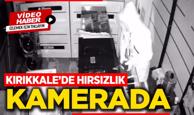 Kırıkkale'de hırsızlık kamerada