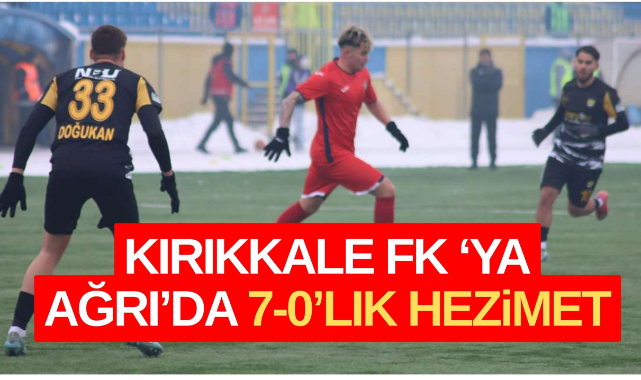 Kırıkkale FK’ya Ağrı’da 7-0’lık tarihi hezimet 