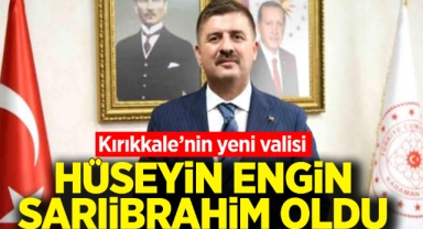 Kırıkkale'nin yeni valisi Hüseyin Engin Sarıibrahim oldu